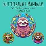 Faultierzauber Mandalas - 50 Faultiergesichter im Mandala-Stil: Magische Faultiermotive im...