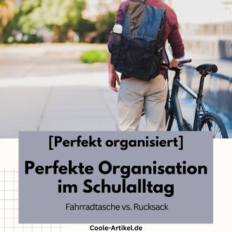 Perfekte Organisation im Schulalltag - Fahrradtasche vs. Rucksack
