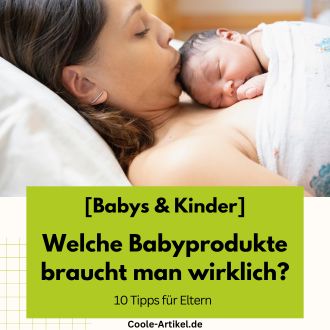 Welche Babyprodukte braucht man wirklich - 10 Tipps für Eltern