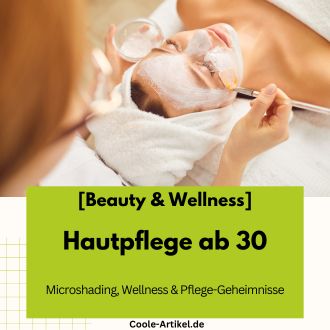 Hautpflege ab 30 - Microshading Wellness und Pflege-Geheimnisse